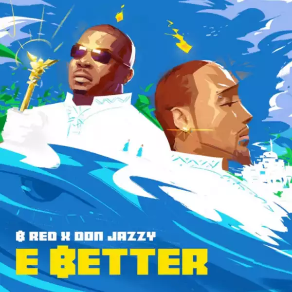 B-Red - E Better (ft. Don Jazzy)